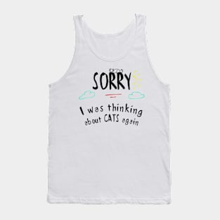 Sorry, I was thinking about cats again Tank Top